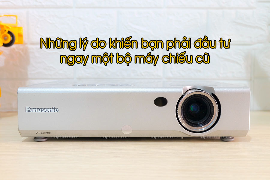 Những lý do khiến bạn phải đầu tư ngay một bộ máy chiếu cũ